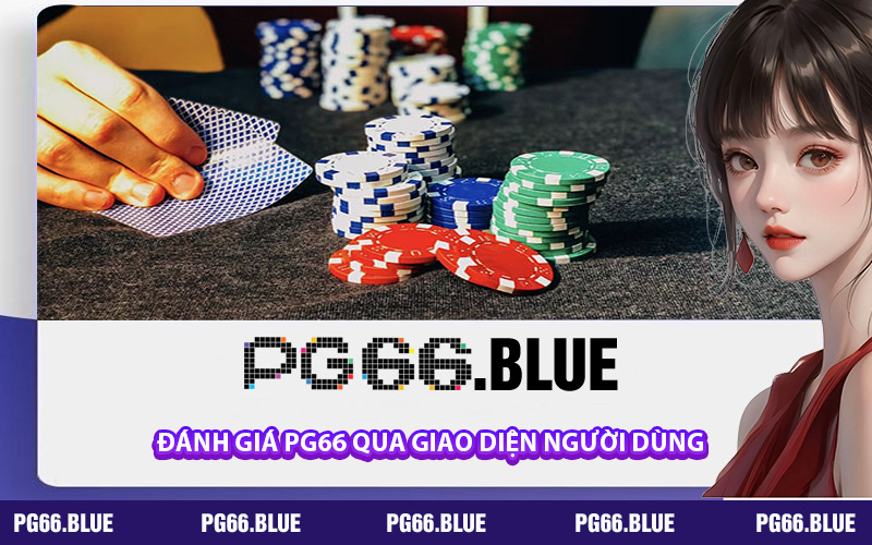 Đánh giá PG66 qua giao diện người dùng và trải nghiệm thực tế